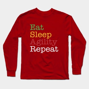 Dog agility - Eat, Sleep, agility, repeat Long Sleeve T-Shirt